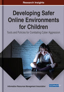 Developing Safer Online Environments for Children : Tools and Policies for Combatting Cyber Aggression-9781799816843