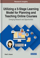 Utilizing a 5-Stage Learning Model for Planning and Teaching Online Courses : Emerging Research and Opportunities-9781799820420