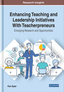 Enhancing Teaching and Leadership Initiatives With Teacherpreneurs : Emerging Research and Opportunities-9781799820741