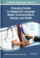 Emerging Trends in Indigenous Language Media, Communication, Gender, and Health-9781799820918