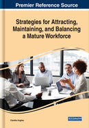 Strategies for Attracting, Maintaining, and Balancing a Mature Workforce-9781799822776