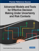 Advanced Models and Tools for Effective Decision Making Under Uncertainty and Risk Contexts-9781799832461