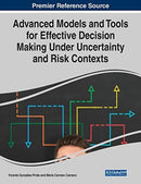 Advanced Models and Tools for Effective Decision Making Under Uncertainty and Risk Contexts-9781799832478