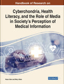 Cyberchondria, Health Literacy, and the Role of Media on Society's Perception in Medical Information-9781799886303