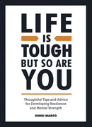 Life is Tough, But So Are You : Thoughtful Tips and Advice for Developing Resilience and Mental Strength-9781800071551
