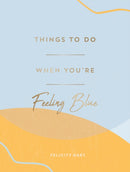 Things to Do When You're Feeling Blue : Self-Care Ideas to Make Yourself Feel Better-9781800071582