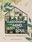 Gardening for Mind, Body and Soul : How to Nurture Your Well-Being with Nature-9781800071629