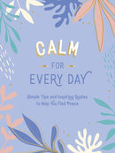 Calm for Every Day : Simple Tips and Inspiring Quotes to Help You Find Peace-9781800071827