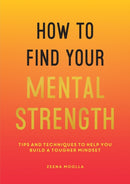 How to Find Your Mental Strength : Tips and Techniques to Help You Build a Tougher Mindset-9781800071872