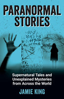 Paranormal Stories : Supernatural Tales and Unexplained Mysteries from Across the World-9781800071896