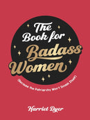 The Book for Badass Women : (Because the Patriarchy Won't Smash Itself): An Empowering Guide to Life for Strong Women-9781800071933