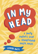 In My Head : A Young Person's Guide to Understanding Mental Health-9781800071957