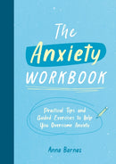 The Anxiety Workbook : Practical Tips and Guided Exercises to Help You Overcome Anxiety-9781800073975