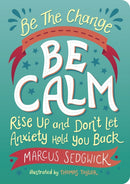 Be The Change - Be Calm : Rise Up and Don't Let Anxiety Hold You Back-9781800074125