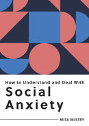 How to Understand and Deal with Social Anxiety : Everything You Need to Know to Manage Social Anxiety-9781800074965