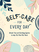 Self-Care for Every Day : Simple Tips and Soothing Quotes to Help You Feel Your Best-9781800076747