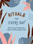 Rituals for Every Day : Simple Tips and Calming Quotes to Refresh Your Mind, Body and Spirit-9781800076754