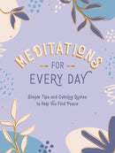 Meditations for Every Day : Simple Tips and Calming Quotes to Help You Find Peace-9781800076761