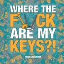 Where the F*ck Are My Keys? : A Search-and-Find Adventure for the Perpetually Forgetful-9781800076990