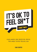 It's OK to Feel Sh*t (Sometimes) : Kind Words and Practical Advice for When You're Feeling Low-9781800077034