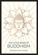 The Little Book of Buddhism : An Introduction to the Key Figures, Beliefs and Practices You Need to Know-9781800077072