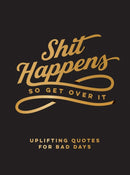 Shit Happens So Get Over It : Uplifting Quotes for Bad Days-9781800077171