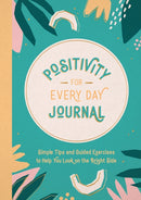 Positivity for Every Day Journal : Simple Tips and Guided Exercises to Help You Look on the Bright Side-9781800078338