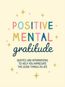 Positive Mental Gratitude : Quotes and Affirmations to Help You Appreciate the Good Things in Life-9781800078369