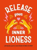 Release Your Inner Lioness : Empowering Quotes from Kickass Women in Sport: Crush Your Goals, Celebrate Your Strength and Live Life to the Full-9781800079182