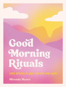 Good Morning Rituals : Daily Rituals to Help You Rise and Shine-9781800079267