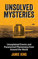 Unsolved Mysteries : Unexplained Events and Paranormal Phenomena from Around the World-9781800079908