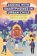 Ageing with Smartphones in Urban Chile : The Experience of Peruvian Migrants-9781800084605