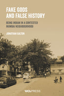 Fake Gods and False History : Being Indian in a Contested Mumbai Neighbourhood-9781800085794