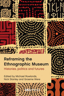Reframing the Ethnographic Museum : Histories, Politics and Futures-9781800085879