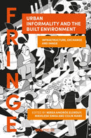 Urban Informality and the Built Environment : Infrastructure, Exchange and Image-9781800086272