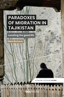 Paradoxes of Migration in Tajikistan : Locating the Good Life-9781800086654