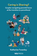 Caring is Sharing? : Couples Navigating Parental Leave at the Transition to Parenthood-9781800087415