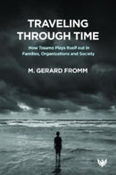Traveling through Time : How Trauma Plays Itself out in Families, Organizations and Society-9781800130258