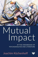 Mutual Impact : At the Crossroads of Psychoanalysis and Literature-9781800131682