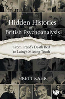Hidden Histories of British Psychoanalysis : From Freud's Death Bed to Laing's Missing Tooth-9781800131903