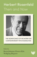 Herbert Rosenfeld - Then and Now : The Significance of His Work for Contemporary Psychoanalysis-9781800131934