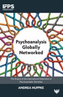 Psychoanalysis Globally Networked : The Origins of the International Federation of Psychoanalytic Societies-9781800132269