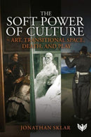 The Soft Power of Culture : Art, Transitional Space, Death and Play-9781800132481