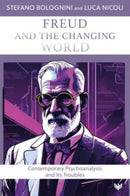 Freud and the Changing World : Contemporary Psychoanalysis and Its Troubles-9781800132801