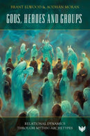 Gods, Heroes and Groups : Relational Dynamics through Mythic Archetypes-9781800132870