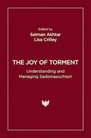 The Joy of Torment : Understanding and Managing Sadomasochism-9781800133013