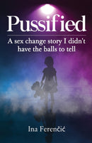 Pussified : A sex change story I didn't have the balls to tell-9781800163188