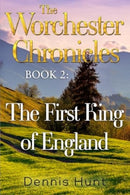 The Worchester Chronicles Book 2: The First King of England-9781800164581