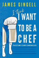 I Think I Want To Be A Chef - The Stinky Chef Chronicles-9781800165380