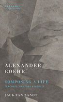 Alexander Goehr, Composing a Life : Teachers, Mentors & Models-9781800173576